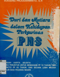 Duri Dan Mutiara Dan Kehidupan Perkawinan PNS : Sebuah Kapita Selekta, Buku penuntun untuk memahami PP 10 Tahun 1983 Yuncto PP 45 Tahun 1990 secara lebih mudah, Wajib bagi pegawai Negeri