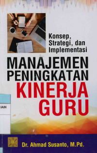 Manajemn peningkatan kinerja guru : Konsep, strategi, dan implementasinya