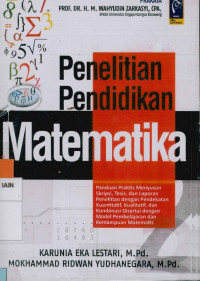 Penelitian Pendidikan Matematika : Panduan praktis menyusun skripsi, tesis, dan laporan penelitian dengan pendekatan kuantitatif, kualitatif, dan kombinasi disertai dengan model pembelajaran dan kemampuan matematis