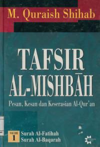 Tafsir Al-Mishbah Vol. 1 : Pesan,Kesan,dan Keserasian Al-Qur'an Surat Al-Fatihah - Surat Al-Baqarah