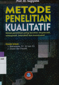 Metode penelitian kualitatif: Untuk penelitian yang brsifat eksploratif, enterpretif, enteraktif, dan konstruktif