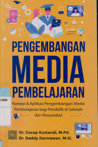 Pengembangan media pembelajaran : Konsep & aplikasi pengembangan media pembelajaran bagi pendidik di sekolah dan masyarakat