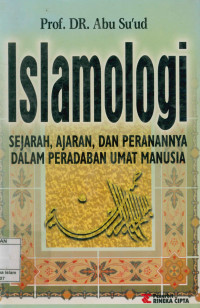 Islamologi : Sejarah, Ajaran dan Peranannya dalam Peradaban umat manusia