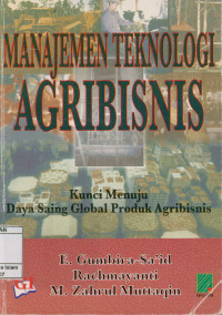 Manajemen tehnologi Agribisnis : Kunci menuju daya saing global produk Agribisnis