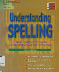 Understanding Speling : Making Sense of the Rules,Exceptions,and Word Formation