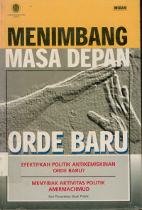 Menimbang masa depan orde baru : Efektifkah politik antikemiskinan orde baru? Menyibak aktivitas politik Amirmachmud