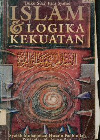 Islam dan logika kekuatan : Buku suci para Syahid