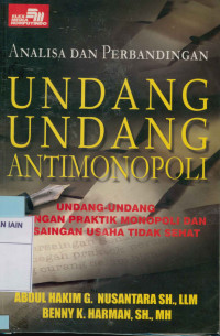 Analisa dan Perbandingan Undang-Undang Antimonopoli : Undang-undang larangan praktik monopoli dan persaingan usaha tidak sehat di indonesia