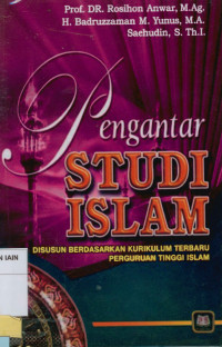 Pengantar studi  Islam: Disusun berdasarkan kurikulum terbaru perguruan tinggi Islam