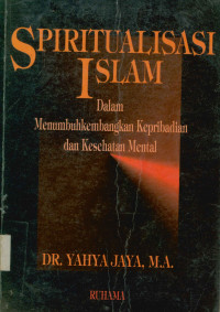 Spritualisasi Islam : Dalam menumbuhkembangkan kepribadian & Kesehatan mental