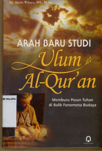 Arah Baru Studi Ulum Al- Qur'an : Memburu Pesan di Balik Fenomena Budaya