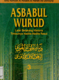 Asbabul wurud : Latar belakang historis timbulnya hadits-hadits Rasul Jilid 3