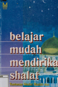 Belajar Mudah Mendirikan Shalat : Tuntunan shalat mudah dan praktis