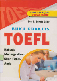 Buku praktis toefl : Rahasia meningkatkan skor toefl anda