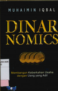 Dinar nomics : Membangun keberkahan usaha dengan uang yang adil