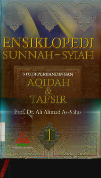 Ensiklopedi sunnah - syiah 1 : Studi perbandingan aqidah & tafsir