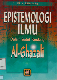 Epistemologi Ilmu:Dalam Sudut Pandang Al-Ghazali