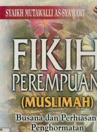 Fikih perempuan (Muslimah) : Busana dan perhiasan, penghormatan atas perempuan, sampai wanita karier