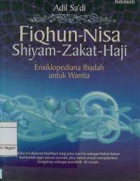 Fiqhun-nisa shiyam-zakat-haji: ensiklopediana ibadah untuk wanita