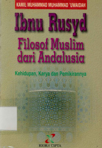 Ibnu Rusyd Filosof Muslim dari Andalusia : Kehidupan, karya dan pemikirannya