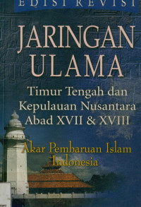 Jaringan  Ulama : Timur Tengah dan Kepulauan Nusantara Abad XVIII  dan XVIII melacak akar-akar Pembaharuan pemikiran Islam di Indonesia