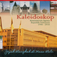 Kaleidoskop kementerian Agama Republik Indonesia 1946-2016 jejak langkah masa lalu