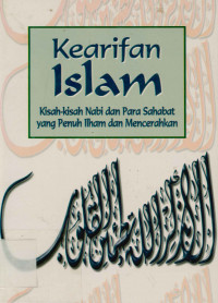 Kearifan Islam : Kisah-Kisah Nabi dan Para Sahabat yang Penuh Ilham dan Mencerahkan