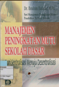 Manajemen Peningkatan Mutu Sekolah Dasar : Dari sentralisasi menuju desentralisasi