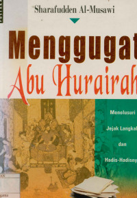 Menggugat abu hurairah: menelusuri jejak langkah dan hadis-hadisnya