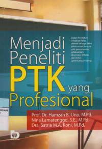 Menjadi peneliti PTK yang profesional : Dalam penelitian tindakan kelas dikenal adanya siklus pelaksanaan berupa pola perencanaan, pelaksanaan, observasi, refleksi dan revisi ( Perencanaan ulang)