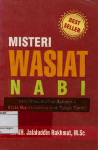 Misteri wasiat Nabi : Asal usul sunnah sahabat : Studi historiografis atas tarikh tasyri