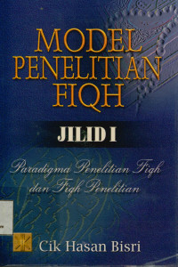 Model Penelitian Fiqh Jilid 1 : Paradigma penelitian fiqh dan fiqh penelitian