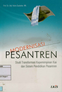 Modernisasi pesantren : Studi tranformasi kepemimpinan Kiai dan sistem pendidikan pesantren