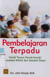 Pembelajaran terpadu : Untuk taman kanak-kanak/Raudatul Athfal dan Sekolah Dasar