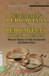 Pencatatan perkawinan & Perkawinan tidak dicatat : Menurut hukum tertulis di Indonesia dan hukum Islam