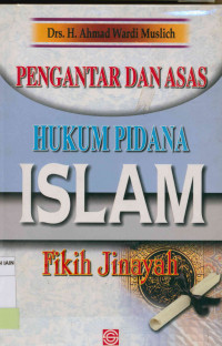 Pengantar dan asas hukum pidana Islam : Fikih Jinayah