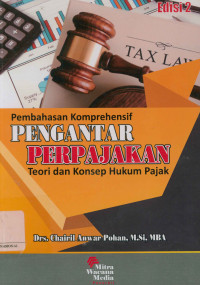 Pembahasan komprehensif pengantar perpajakan edisi 2: Teori dan konsep hukum pajak