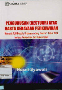 Pengurusan (Bestuur) atas harta kekayaan perkawinan; Menurut KUH perdata Undang-Undang nomor 1 Tahun 1974 tentang perkawinan dan hukum Islam