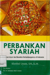 Perbankan Syariah : Dasar-dasar dan dinamika perkembangannya di Indonesia