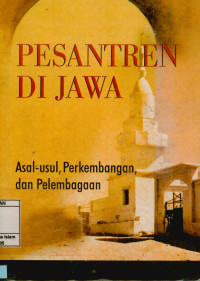 Pesantren di Jawa : Asal usul, perkembangan, dan pelembagaan