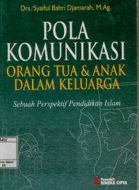 Pola Komunikasi Orang Tua dan Anak dalam Keluarga : Sebuah Perspektif Pendidikan Islam