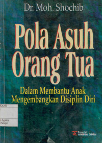 Pola Asuh Orang Tua: Dalam Membantu Anak Mengembangkan Disiplin Diri