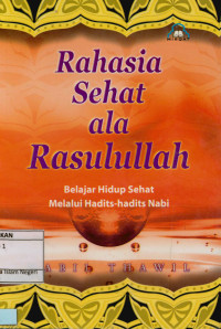 Rahasia Sehat ala Rasulullah : Belajar Hidup Sehat Melalui Hadits-hadits Nabi