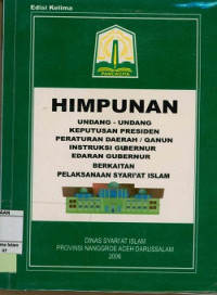 Himpunan undang-undang,keputusan presiden,peraturan daerah/qanun,instruksi gubernur berkaitan pelaksanaan syariat Islam