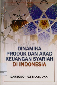 Dinamika produk dan akad keuangan Syariah di Indonesia