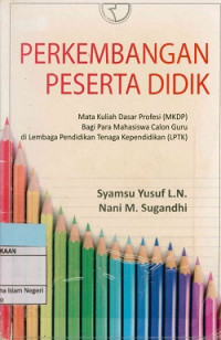 Perkembangan Peserta Didik (Mata kuliah Dasar Profesi (MKDP) Bagi Para Mahasiswa Calon Guru di Lembaga Pendidikan Tenaga Kependidikan (LPTK)