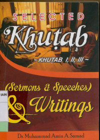 Selected khutab : Khutab 1, 2, 3 (Sermons & speeches) & writings