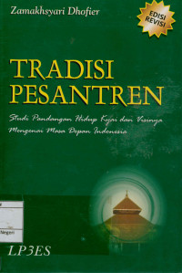 Tradisi pesantren: studi pandangan hidup kyai dan visinya mengenai masa depan Indonesia