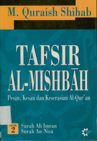 Tafsir Al-Mishbah Vol. 2 : Pesan,Kesan,dan Keserasian Al-Qur'an Surat Ali-Imran - Surat An-Nisa