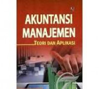 Akuntansi Manajemen; Teori dan Aplikasi